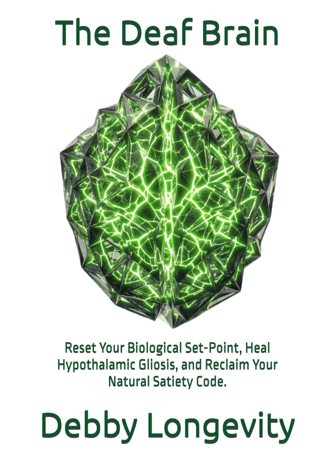 The Deaf Brain: Reset Your Biological Set-Point, Heal Hypothalamic Gliosis, and Reclaim Your Natural Satiety Code.