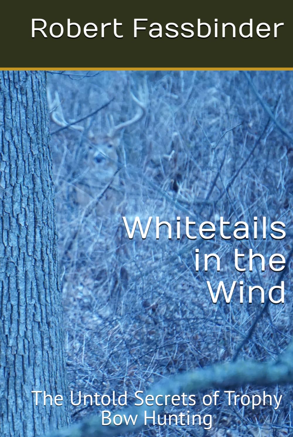 Whitetails in the Wind: The Untold Secrets of Trophy Bow Hunting