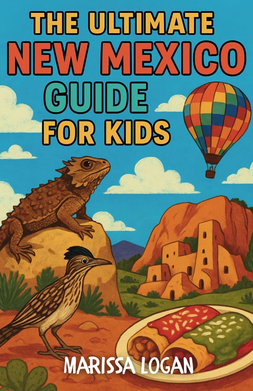 The Ultimate New Mexico Guide for Kids: A Chapter Book Packed with Festivals, Food, Wild Landscapes, and More!