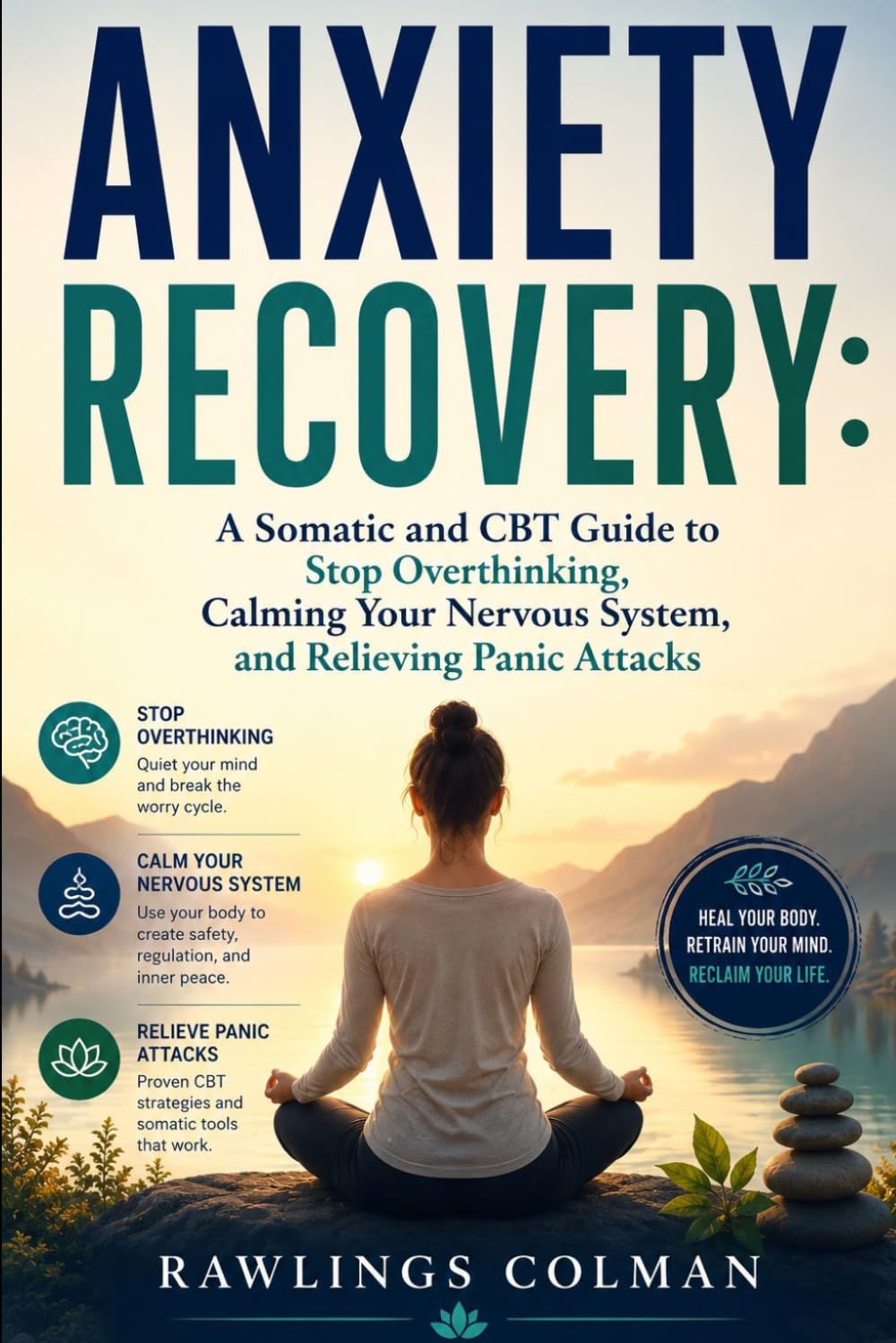 ANXIETY RECOVERY: A SOMATIC AND CBT GUIDE TO STOP OVERTHINKING, CALMING YOUR NERVOUS SYSTEM, AND RELIEVING PANIC ATTACKS