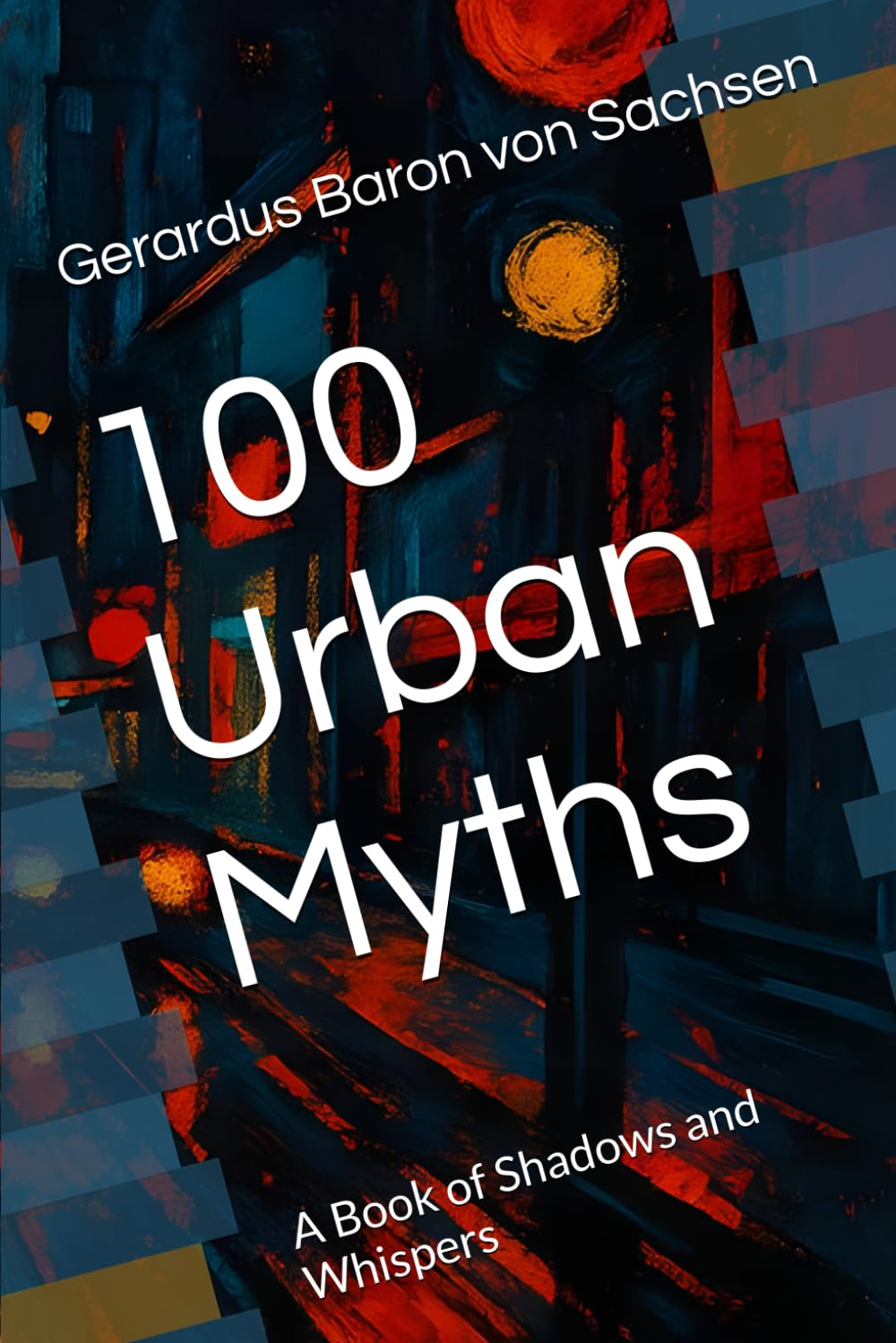 100 Urban Myths: A Book of Shadows and Whispers