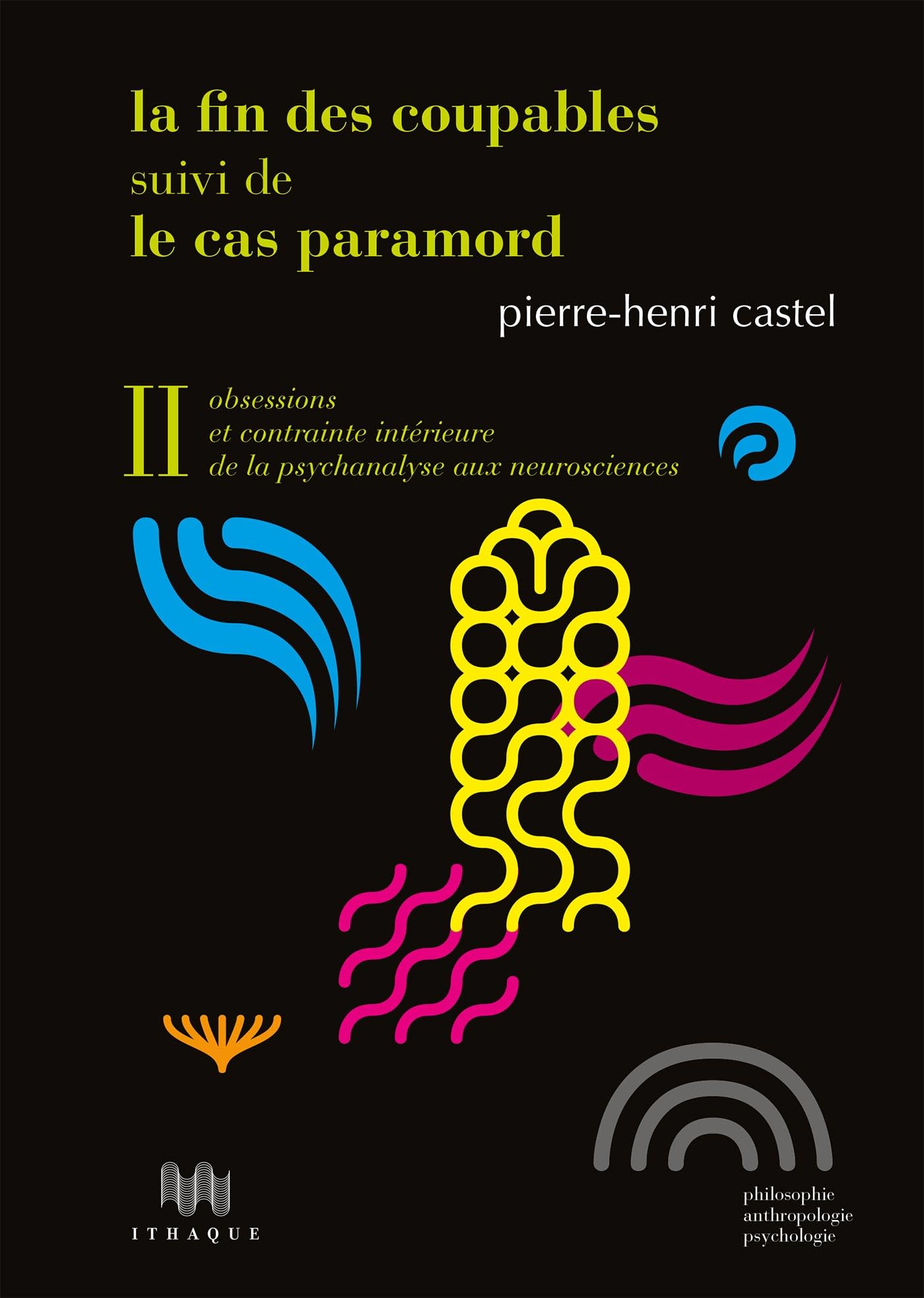 La Fin des coupables: vol. II : Obsessions et contrainte intérieure, de la psychanalyse aux neurosciences