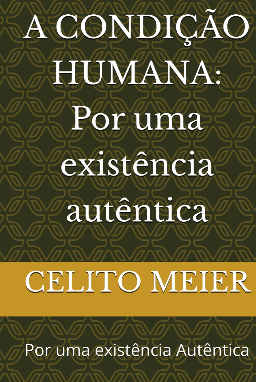 A CONDIÇÃO HUMANA: Por uma existência autêntica: Por uma existência Autêntica