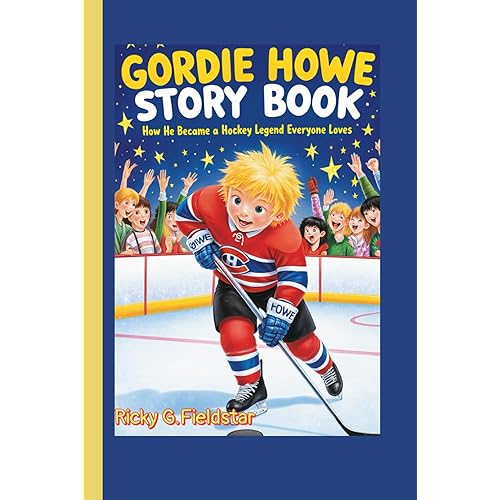 GORDIE HOWE STORY BOOK: How He Became a Hockey Legend Everyone Loves!