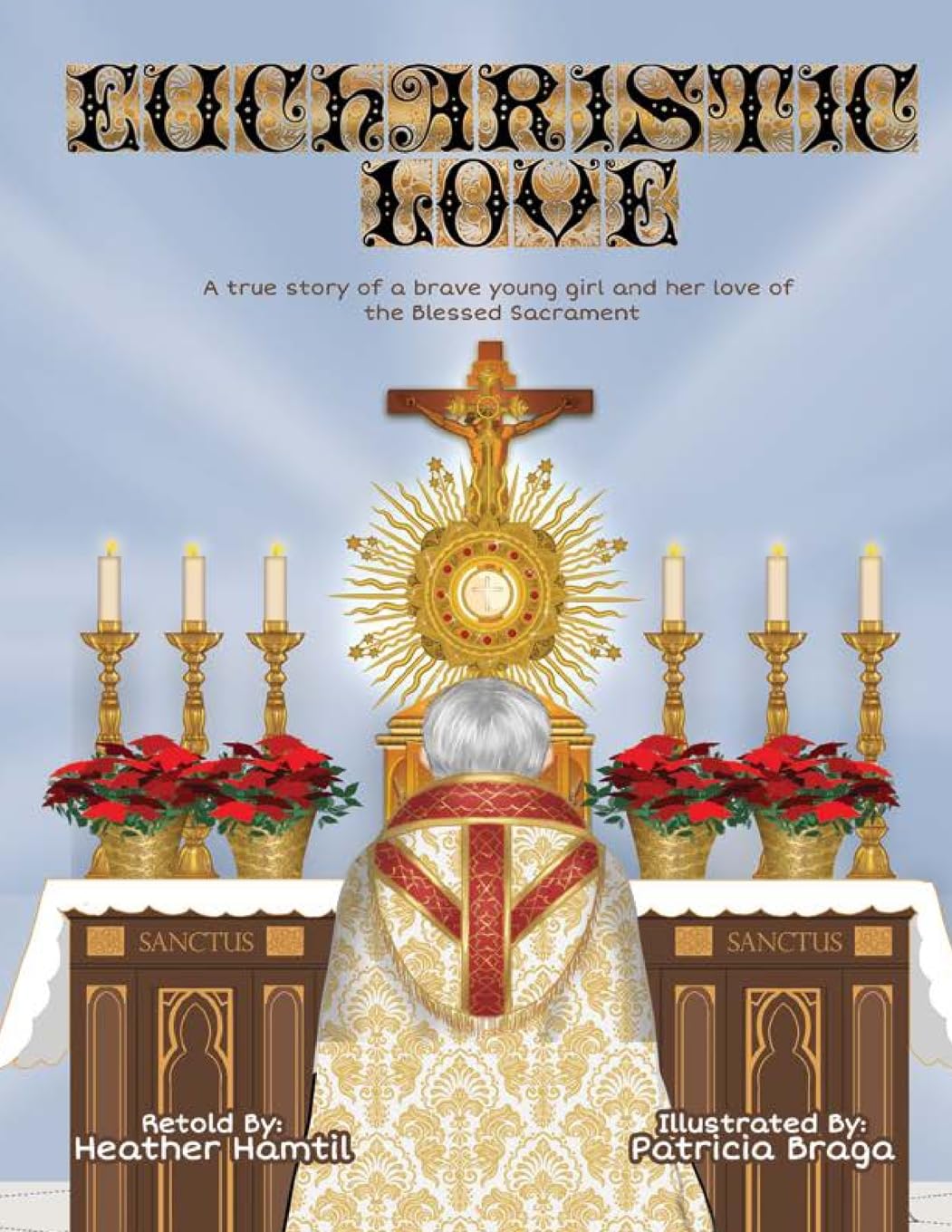 Eucharistic Love: A true story of a brave young girl and her love of the Blessed Sacrament