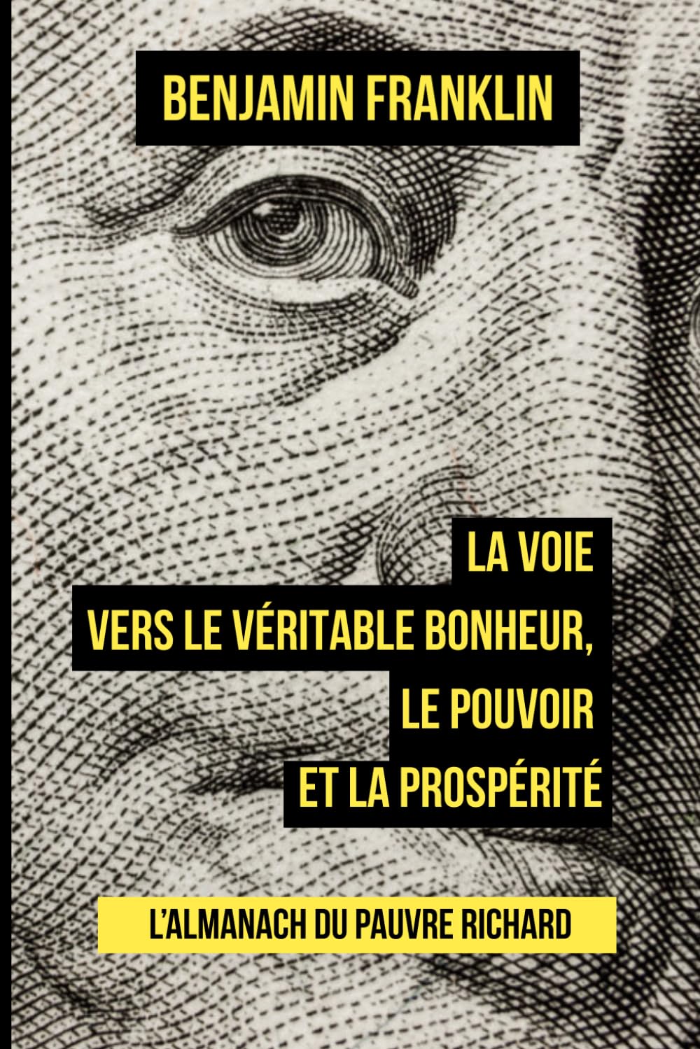 L’Almanach du pauvre Richard: La voie vers le véritable bonheur, le pouvoir et la prospérité