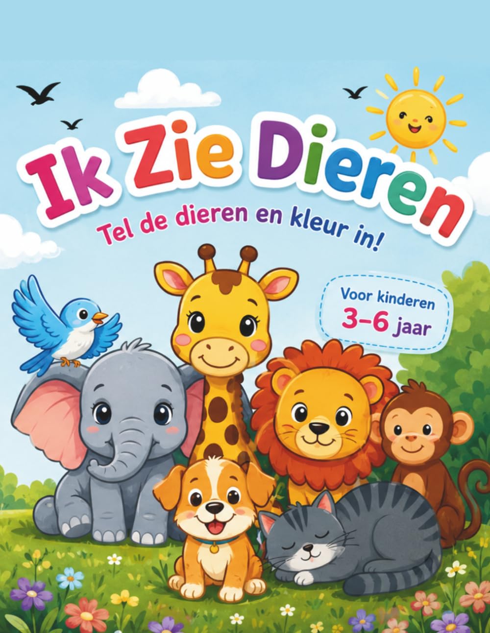 Ik Zie Dieren – Tel, Schrijf en Kleur!: Een leuk en leerzaam activiteitenboek voor kinderen van 3–6 jaar