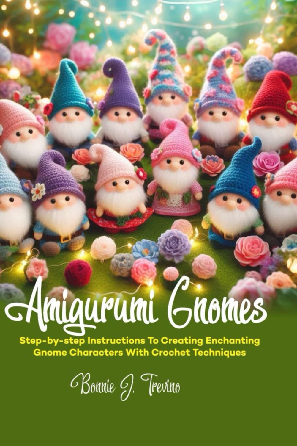 AMIGURUMI GNOMES: STEP-BY-STEP INSTRUCTIONS TO CREATING ENCHANTING GNOME CHARACTERS WITH CROCHET TECHNIQUES