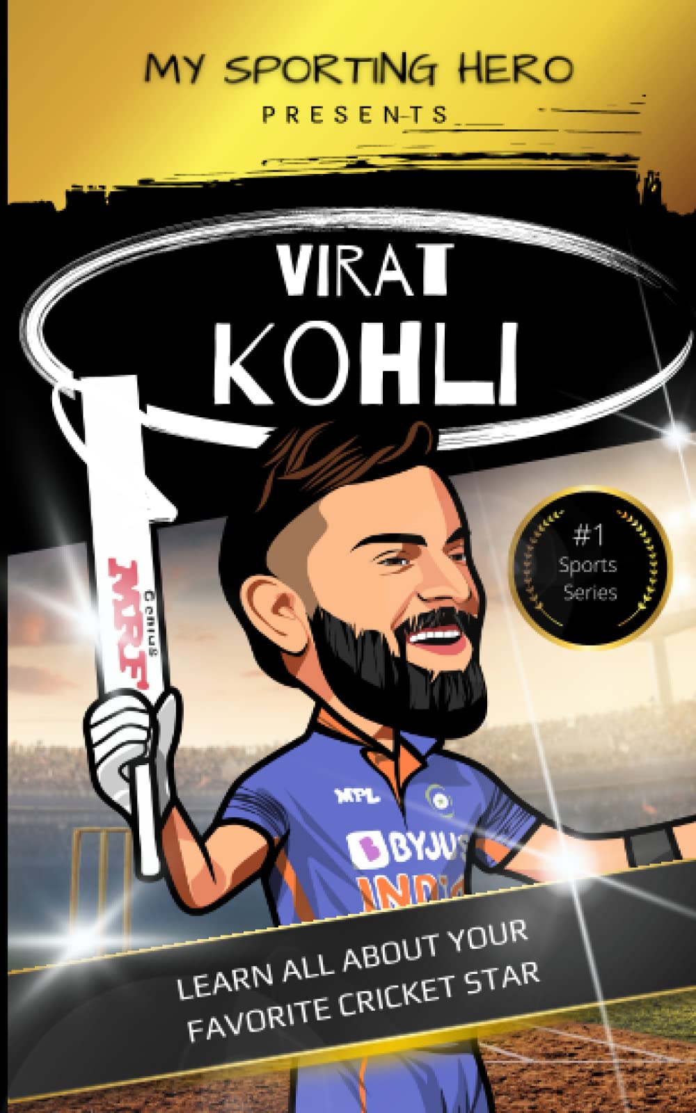 My Sporting Hero: Virat Kohli: Learn all about your favorite cricket star (My Sporting Hero: Biographies for Children aged 9 - 12)
