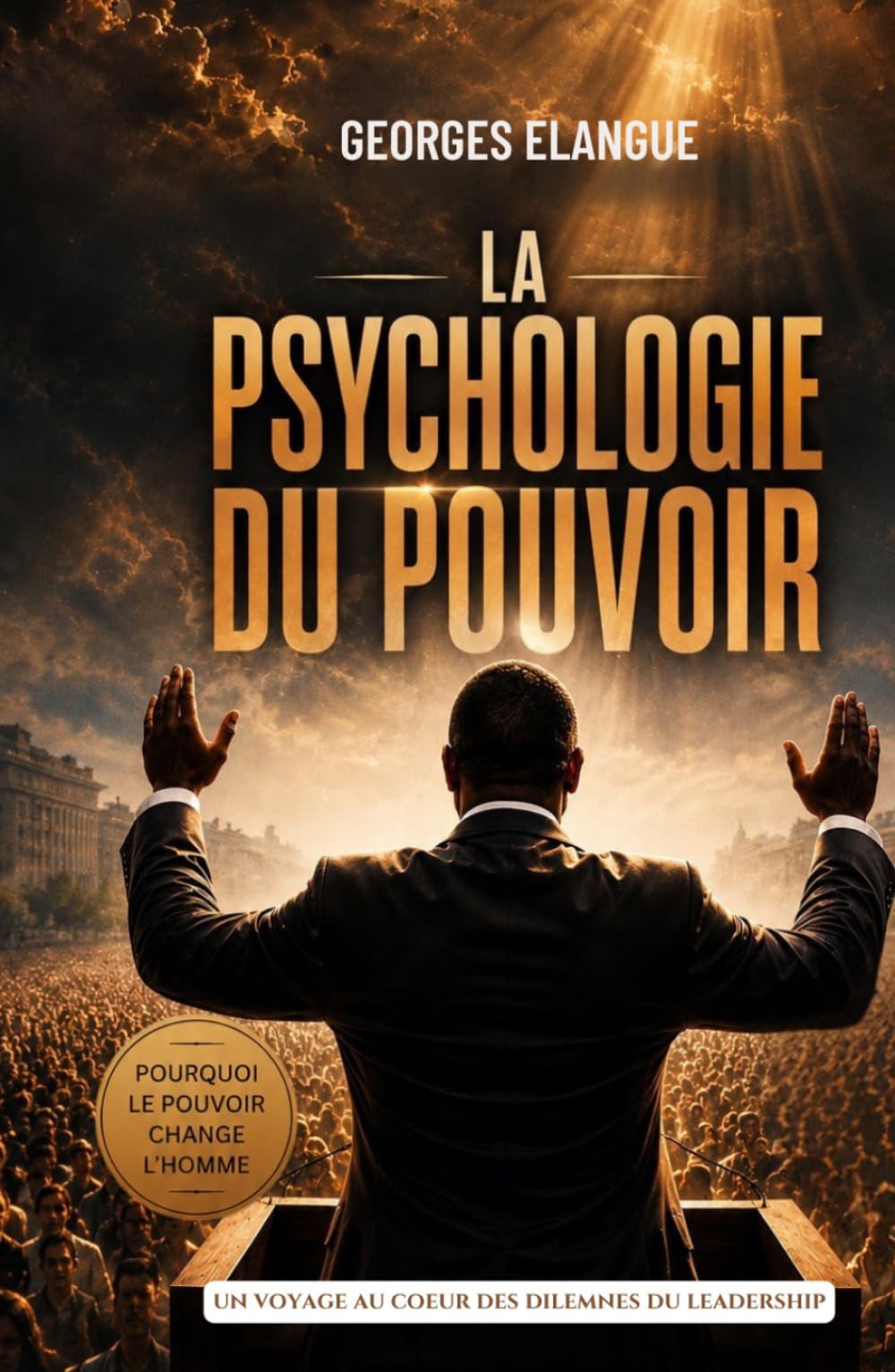 La psychologie du pouvoir: Pourquoi le pouvoir change l'homme