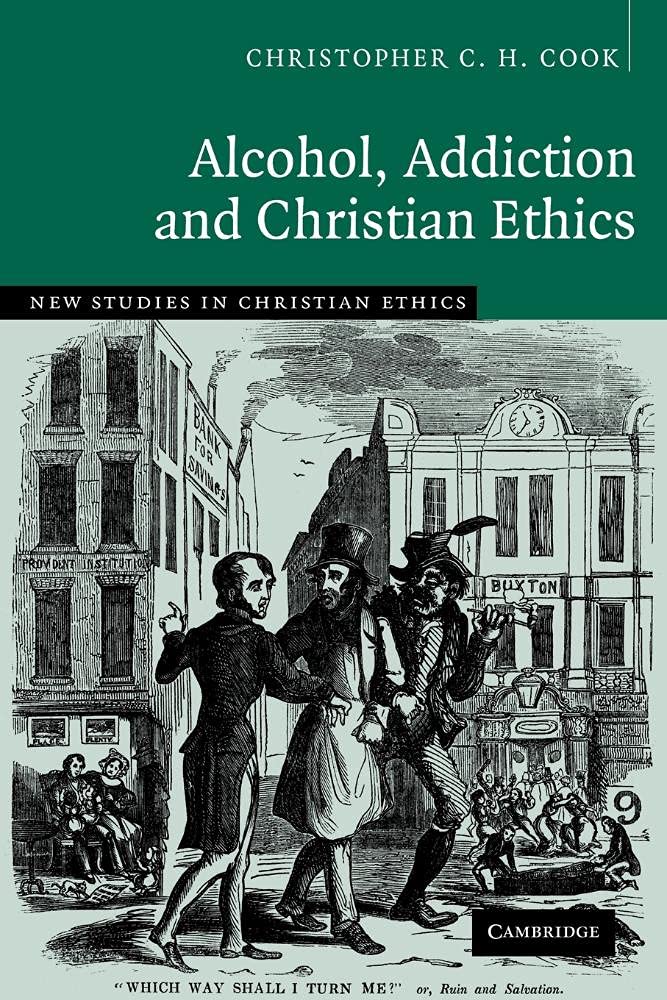 Alcohol, Addiction and Christian Ethics: 27 (New Studies in Christian Ethics, Series Number 27)