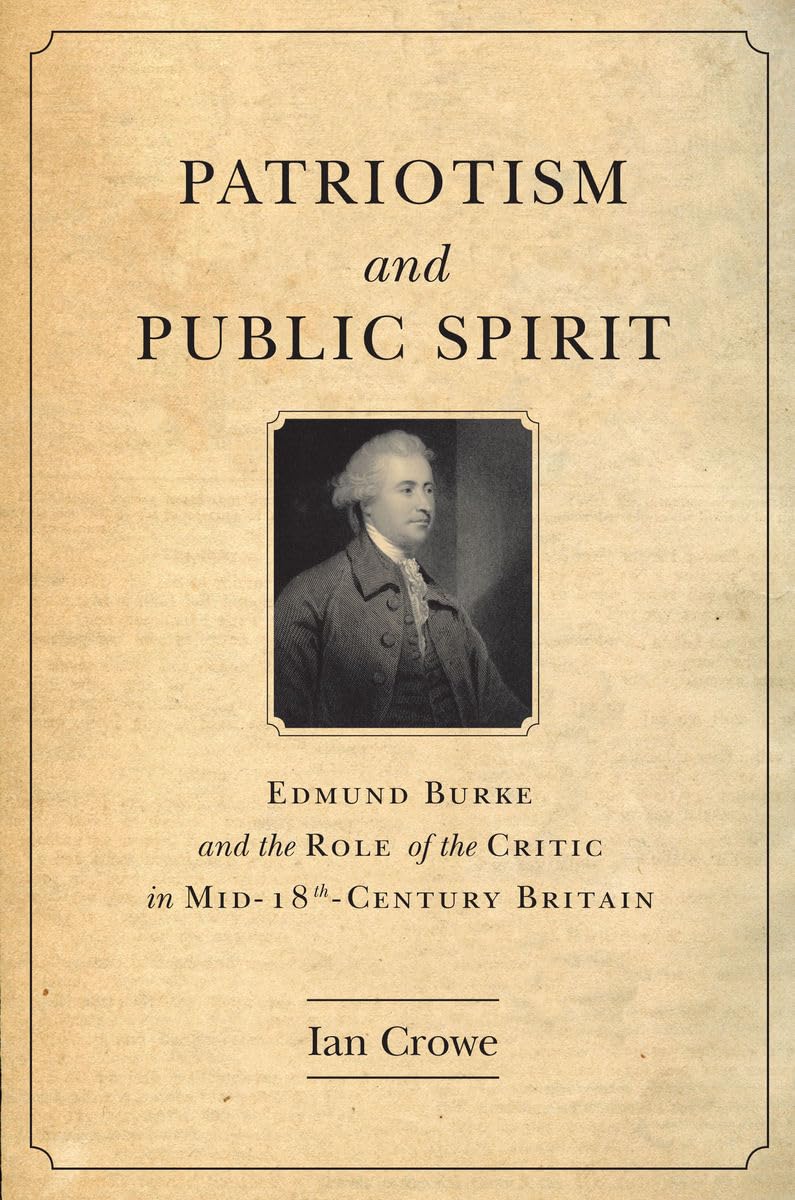 Buy Patriotism and Public Spirit: Edmund Burke and the Role of the Critic in Mid-Eighteenth-Century Britain — BookShops.in