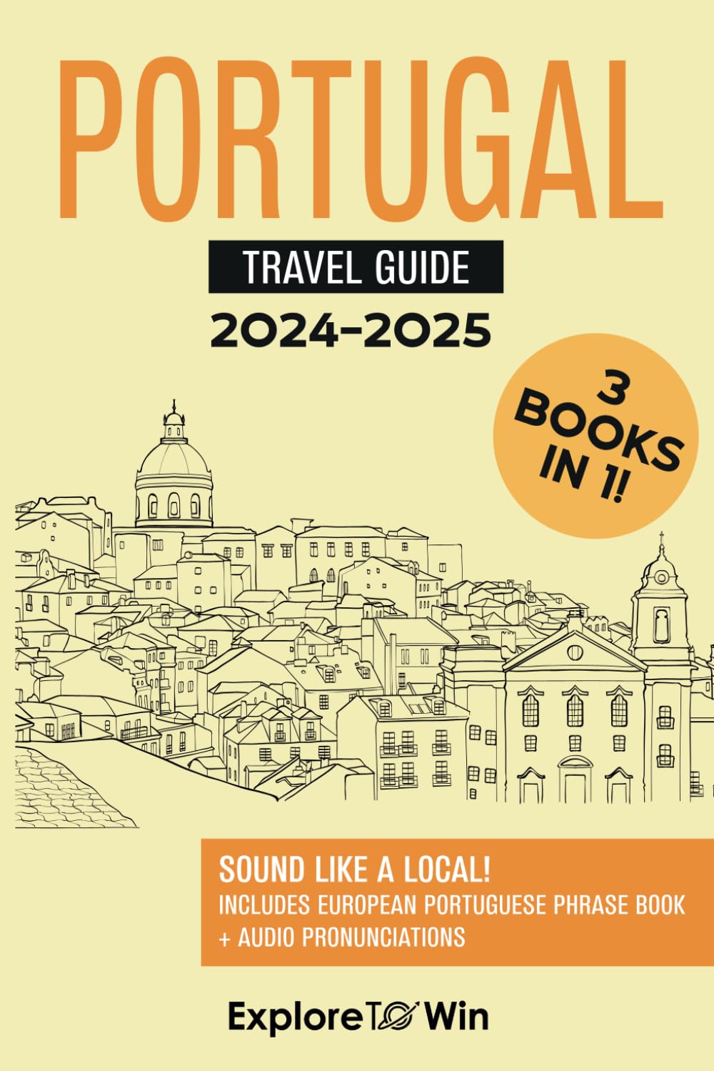Portugal Travel Guide: 3 Books in 1: Explore the Country & Speak Portuguese Like a Local! (2024 - 2025)