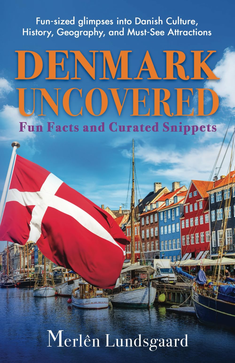 Denmark Uncovered: Fun Facts and Curated Snippets: Fun-sized glimpses into Danish Culture, History, Geography, and Must-See Attractions