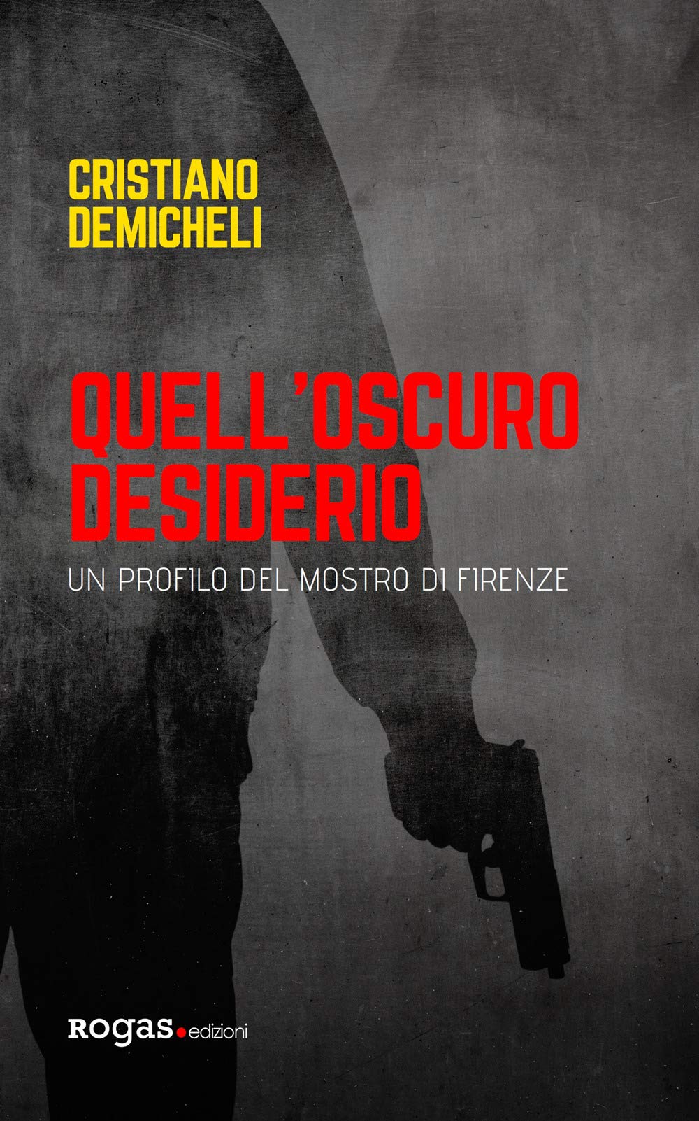Quell'oscuro Desiderio. Un Profilo Del Mostro Di Firenze - 4
