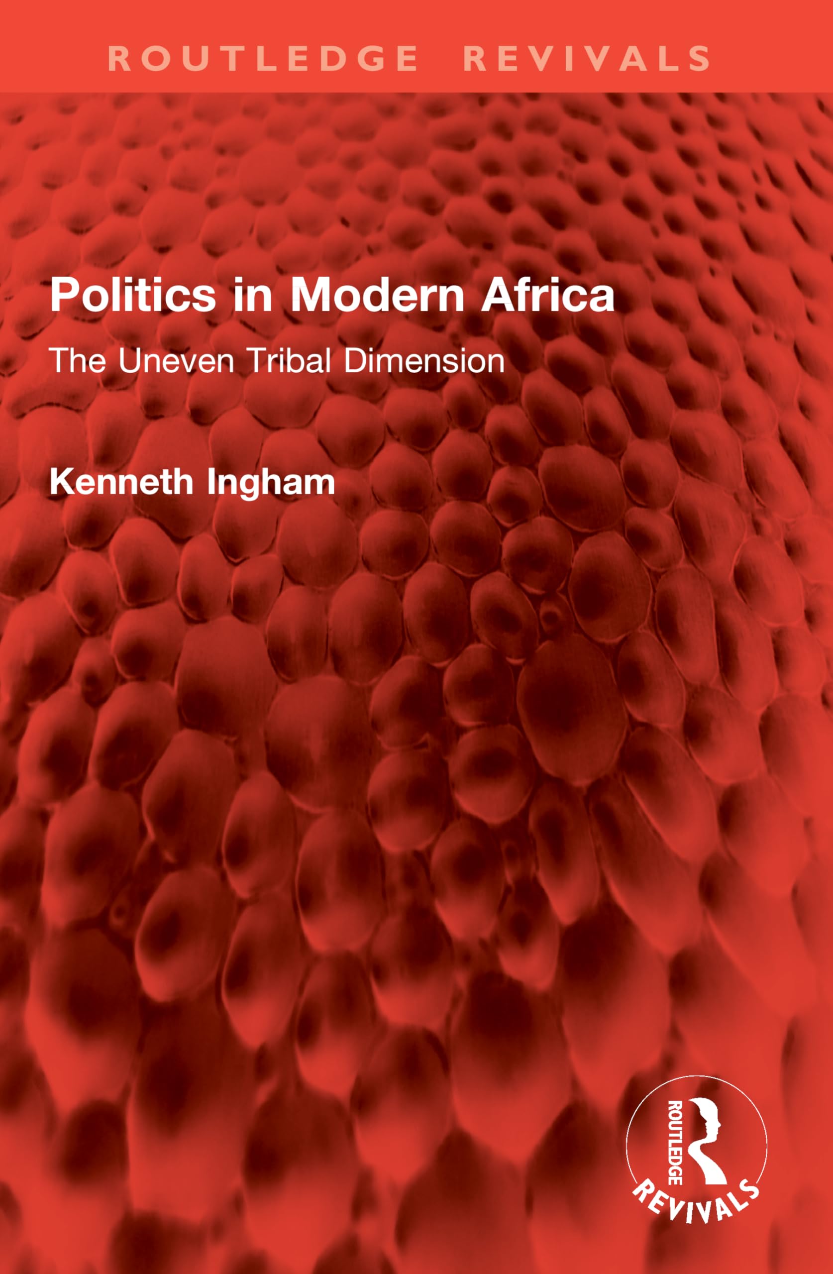 Politics in Modern Africa: The Uneven Tribal Dimension (Routledge Revivals)