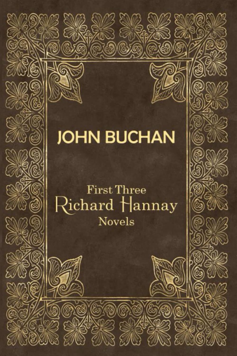 JOHN BUCHAN | First Three Richard Hannay Novels: Includes The Thirty-Nines Steps, Greenmantle, and Mr. Steadfast