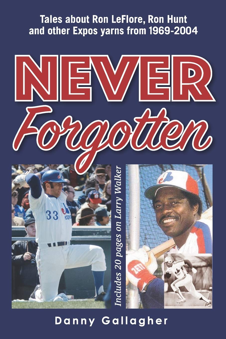 Never Forgotten: Tales about Ron LeFlore, Ron Hunt and other Expos yarns from 1969-2004
