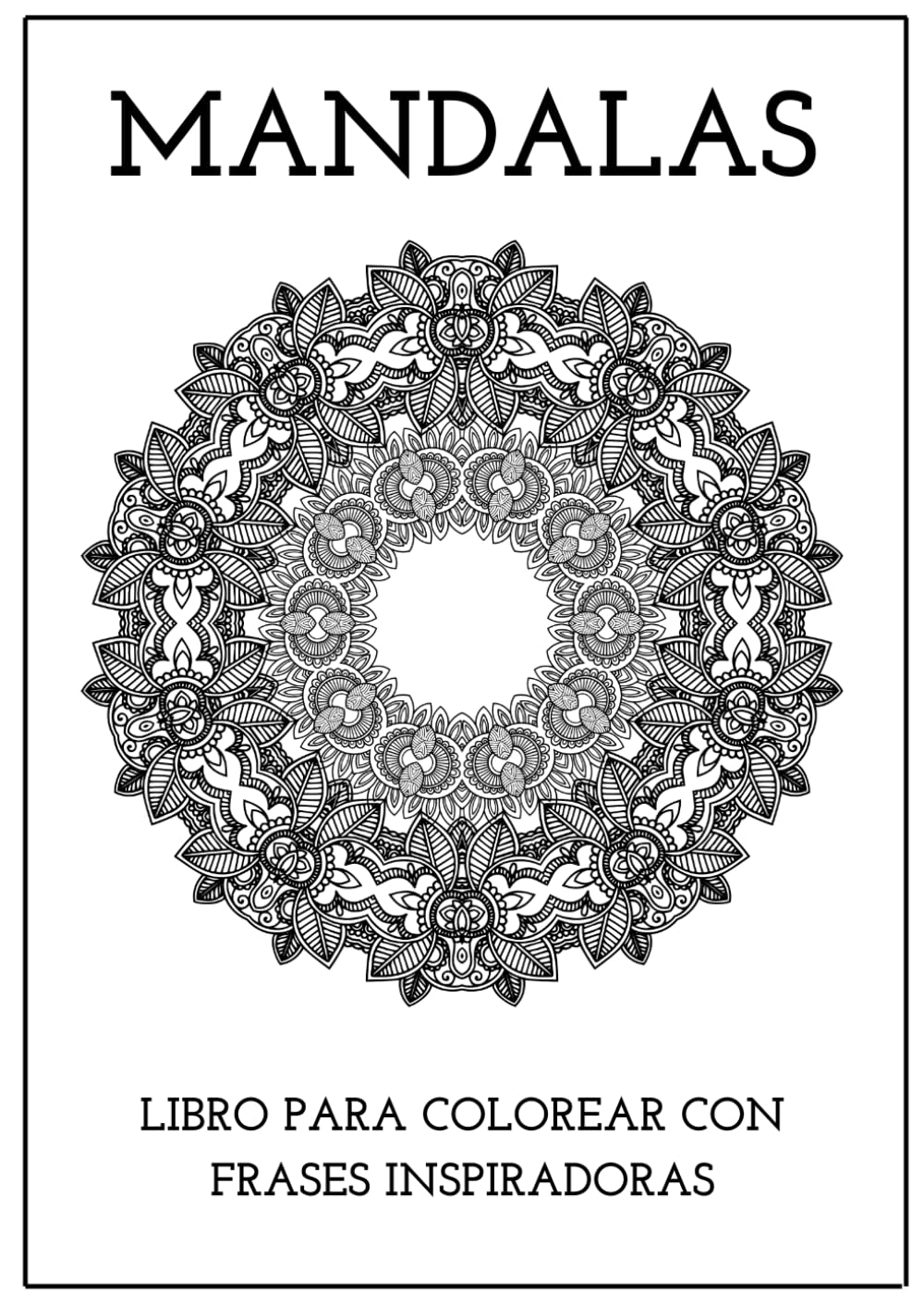 Mandalas para la Calma Interior: 5 mandalas relajantes con frases inspiradoras para reducir el estrés, fomentar la creatividad y encontrar momentos de paz