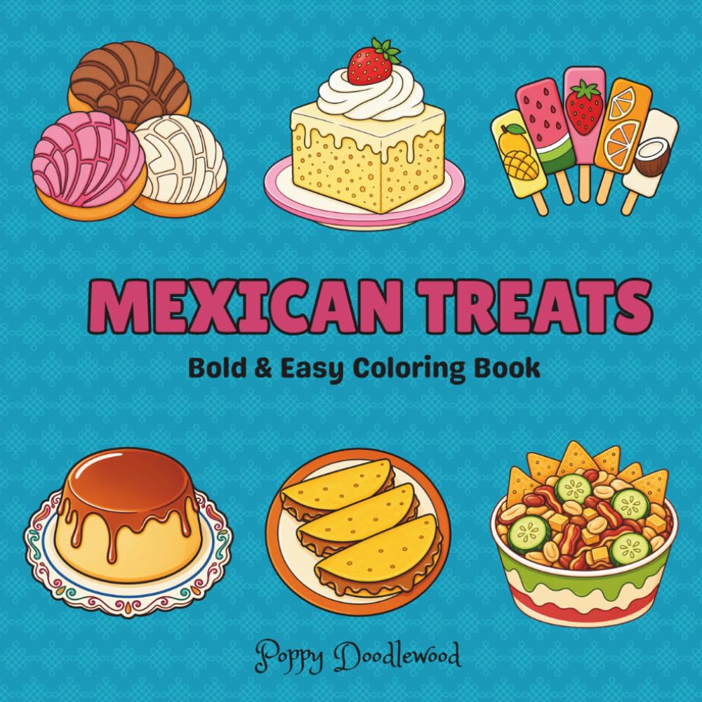 Mexican Treats Coloring Book: 53 Bold & Easy Mexican Food, Desserts, Drinks & Street Snacks with Fun Facts