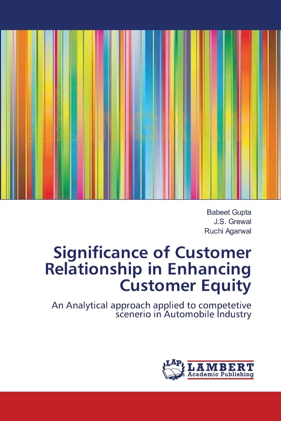 Significance of Customer Relationship in Enhancing Customer Equity: An Analytical approach applied to competetive scenerio in Automobile Industry