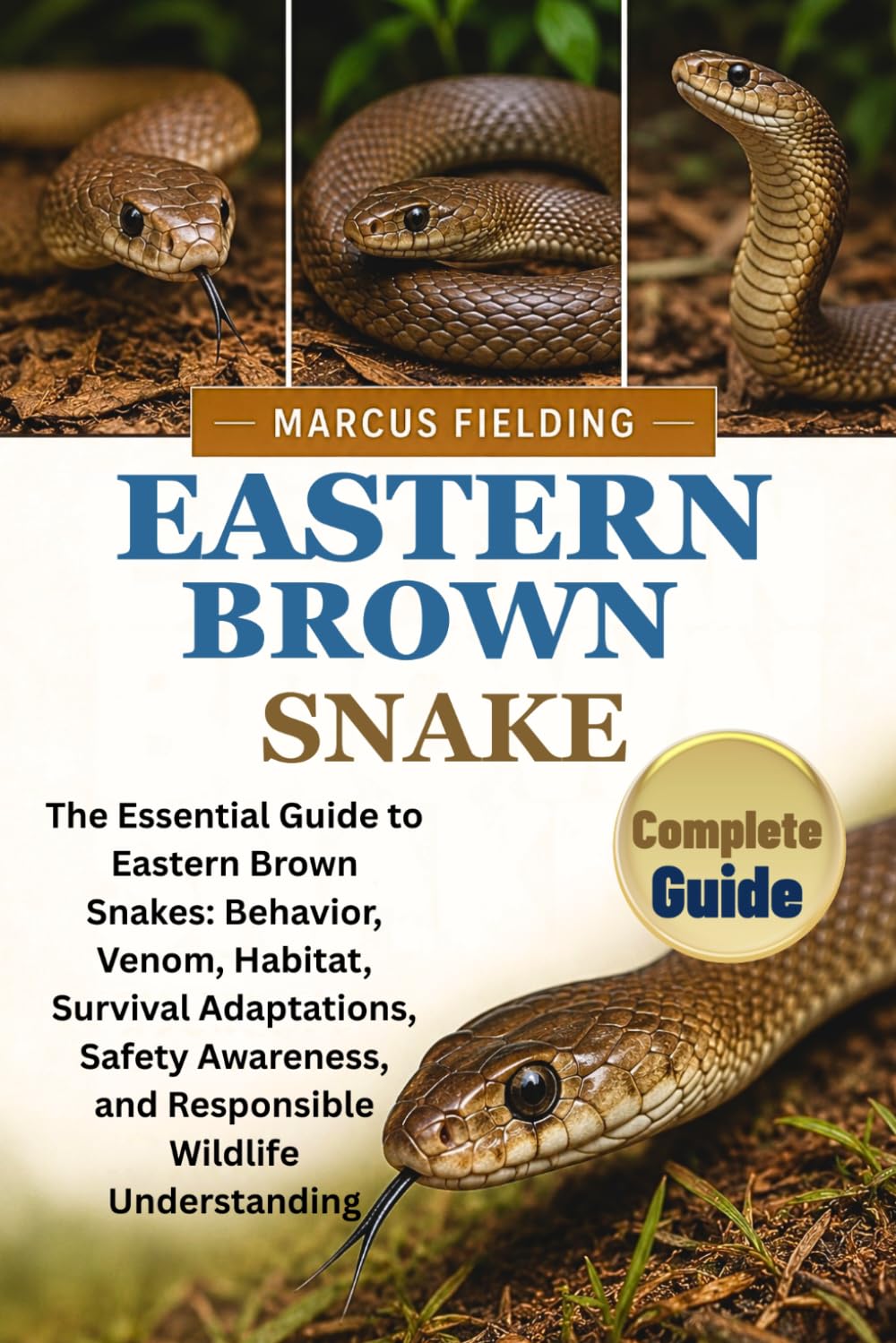 EASTERN BROWN SNAKE: The Essential Guide to Eastern Brown Snakes: Behavior, Venom, Habitat, Survival Adaptations, Safety Awareness, and Responsible Wildlife Understanding