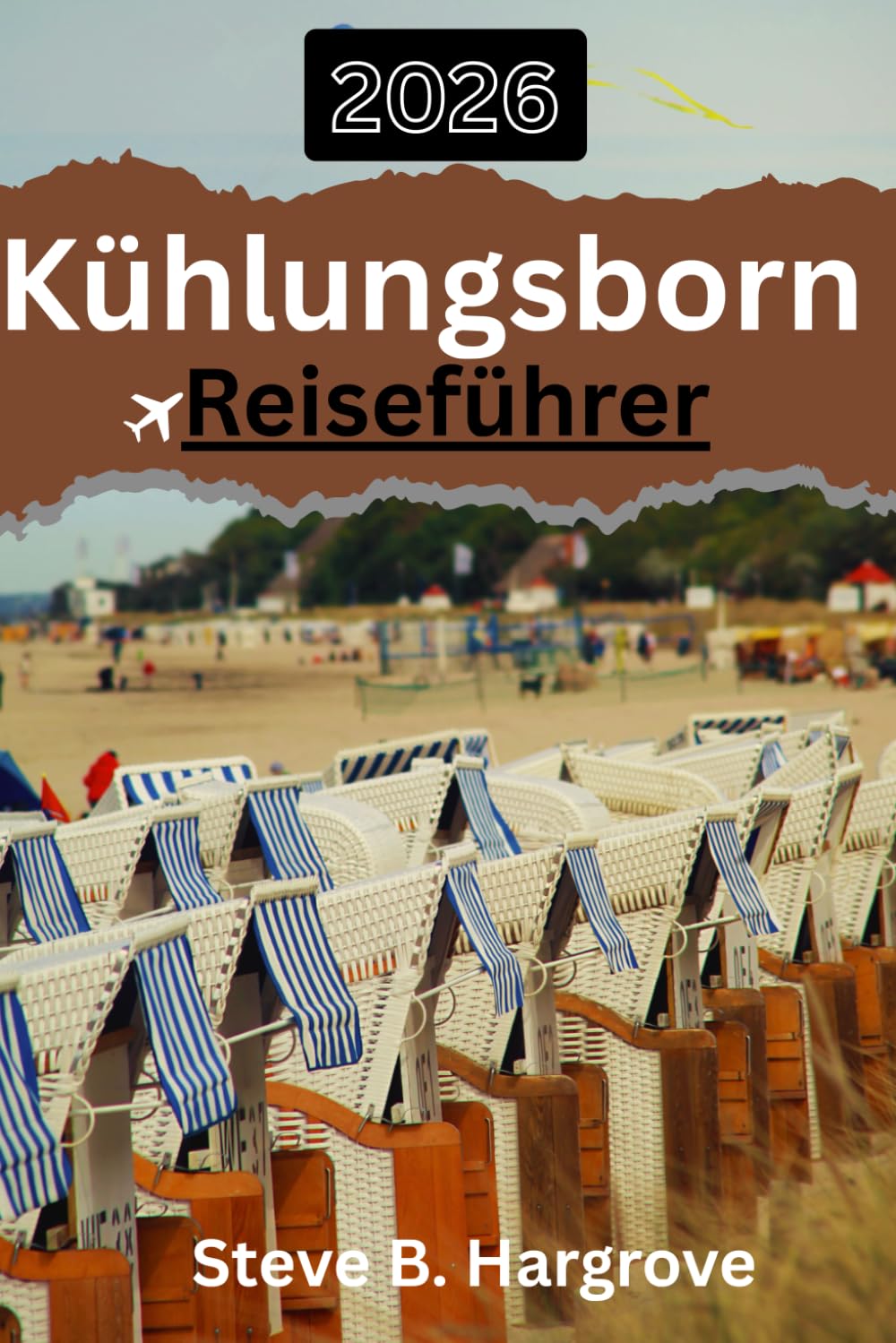 Kühlungsborn Reiseführer 2026: Ein Reiseführer für entspanntes Reisen in Deutschlands Kurort an der Ostseeküste – Strände, Strandpromenade, ... versteckte Ecken und ruhige Küstenrouten
