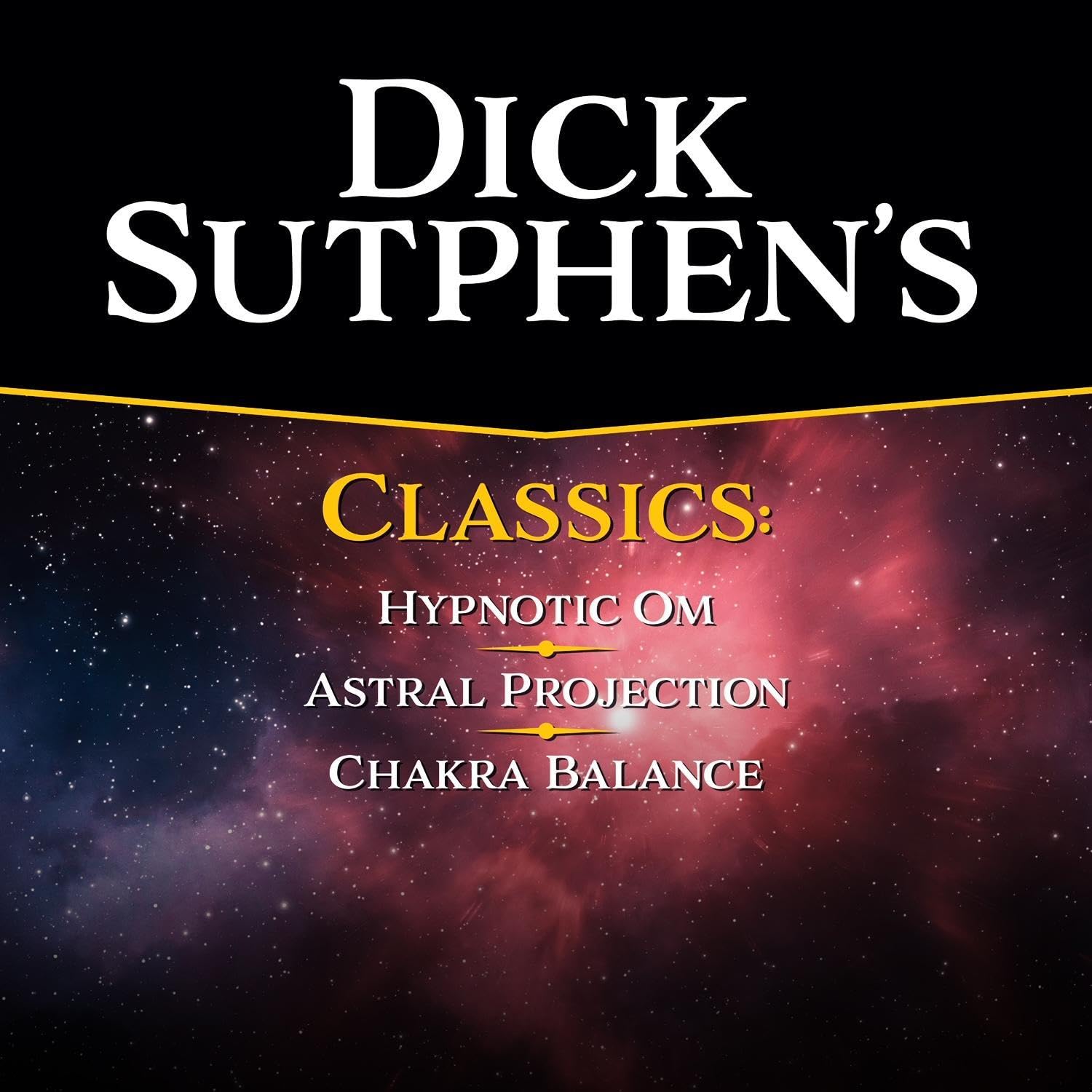 Dick Sutphen Classics: Chakra Balance, Hypnotic Om, and Astral Projection.