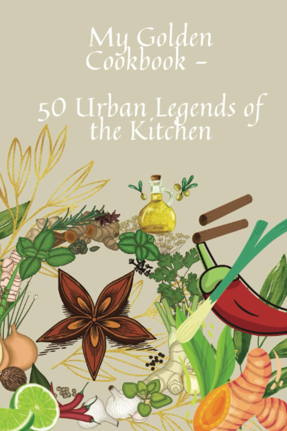 My Golden Cookbook - 50 Urban Legends of the Kitchen