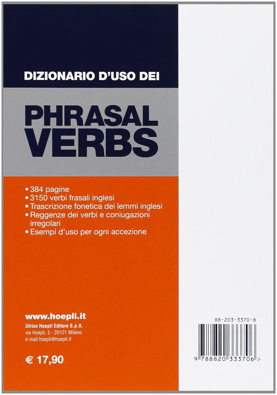 Dizionario d'uso dei phrasal verbs. Inglese-italiano. Dizionario completo dei verbi frasali inglesi, glossario di verbi italiani tradotti con phrasal verbs
