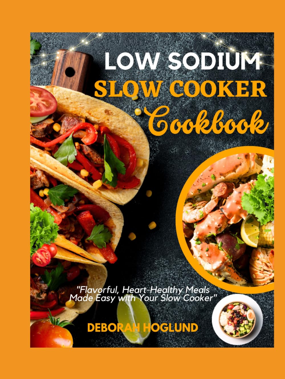LOW SODIUM SLOW COOKER COOKBOOK: 330+ Easy, Flavorful & Heart-Healthy Recipes For Effortless, Sodium-Free Meals To Manage Blood Pressure, Improve Heart Health, Lower Cholesterol Level & Boost Vitality