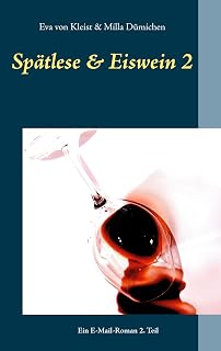Spätlese & Eiswein 2: Ein E-Mail-Roman 2. Teil (German Edition)