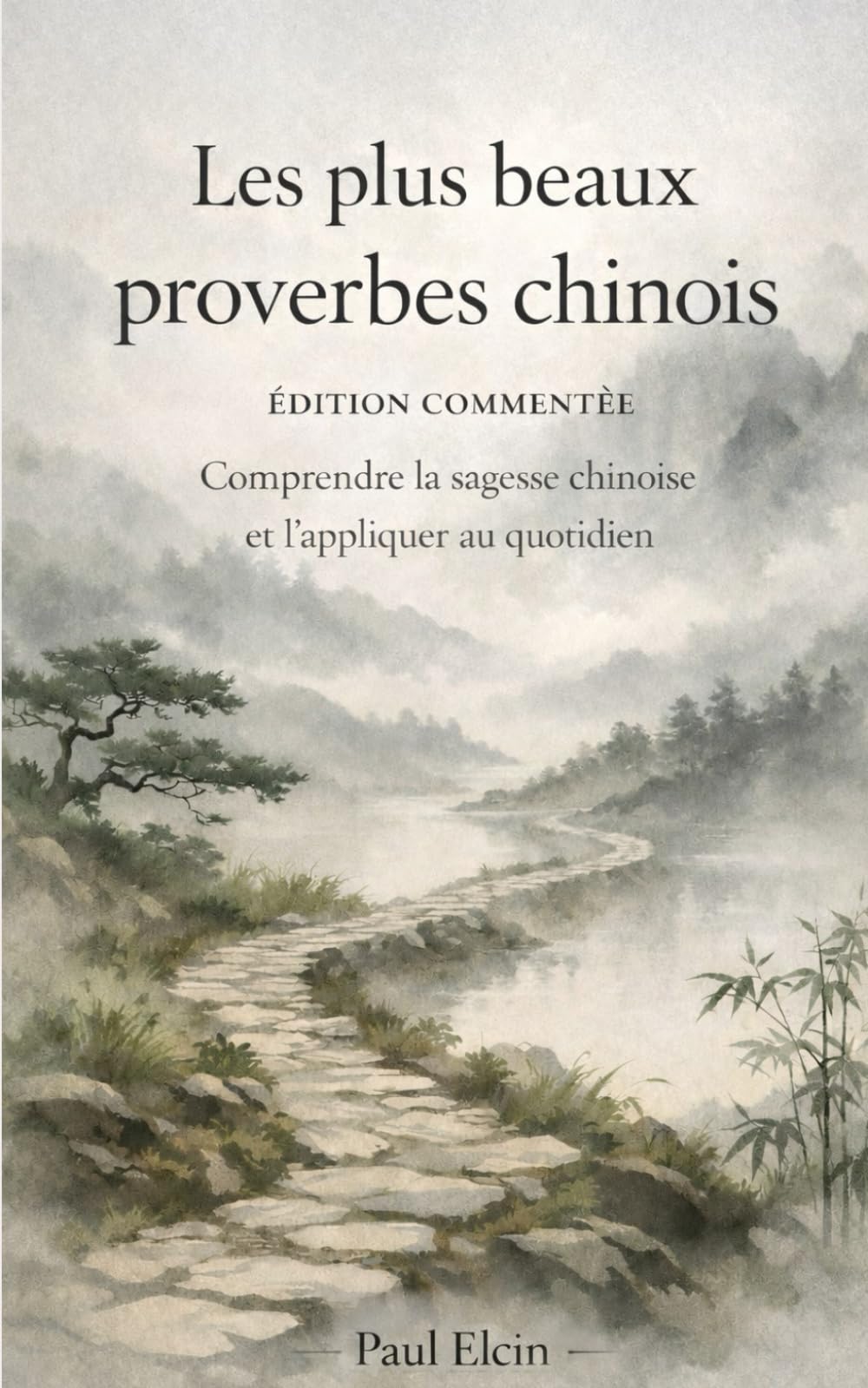 Les plus beaux proverbes chinois: Édition commentée – Comprendre la sagesse chinoise et l’appliquer au quotidien (Proverbes et citations inspirantes)