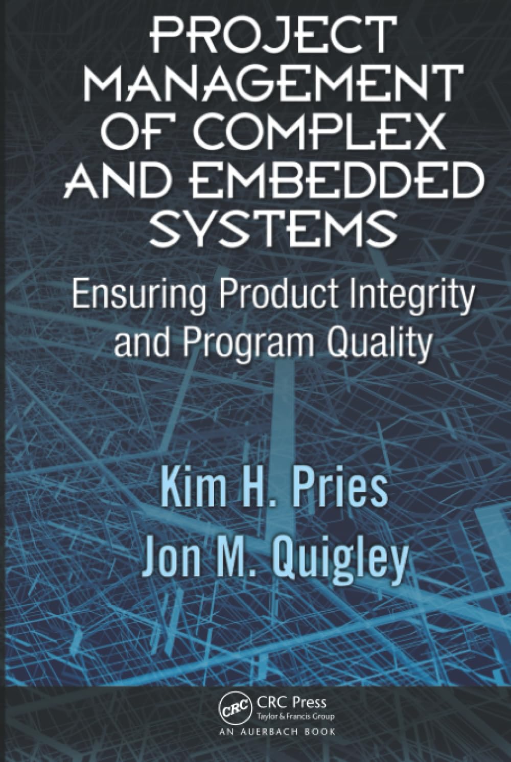 Project Management of Complex and Embedded Systems: Ensuring Product Integrity and Program Quality