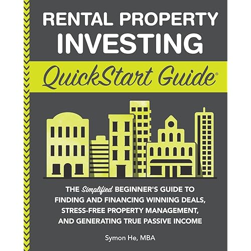 Rental Property Investing QuickStart Guide: The Simplified Beginner’s Guide to Finding and Financing Winning Deals, Stress-Free Property Management, ... (Real Estate Investing - QuickStart Guides)