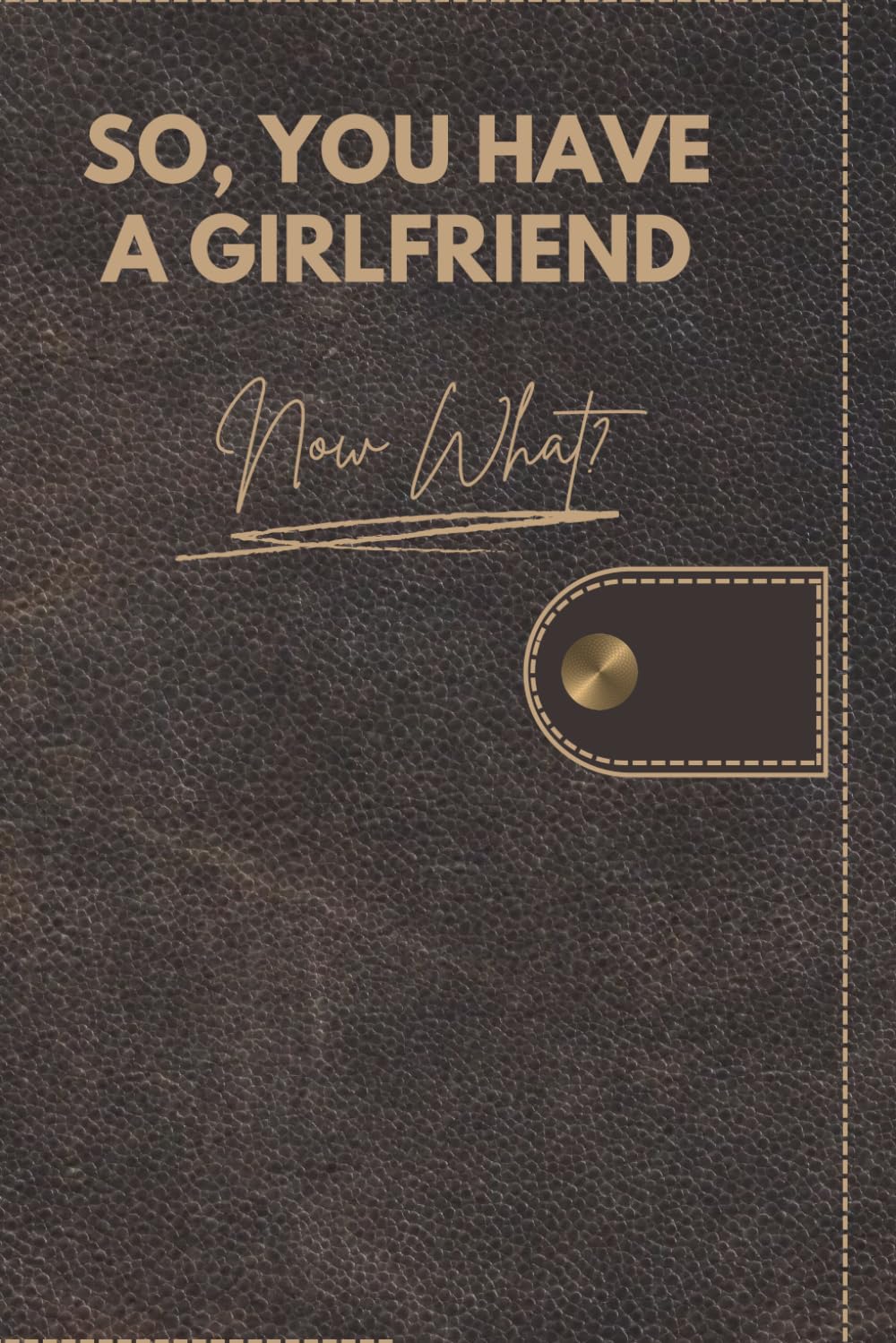 So, You Have a Girlfriend! Now What?