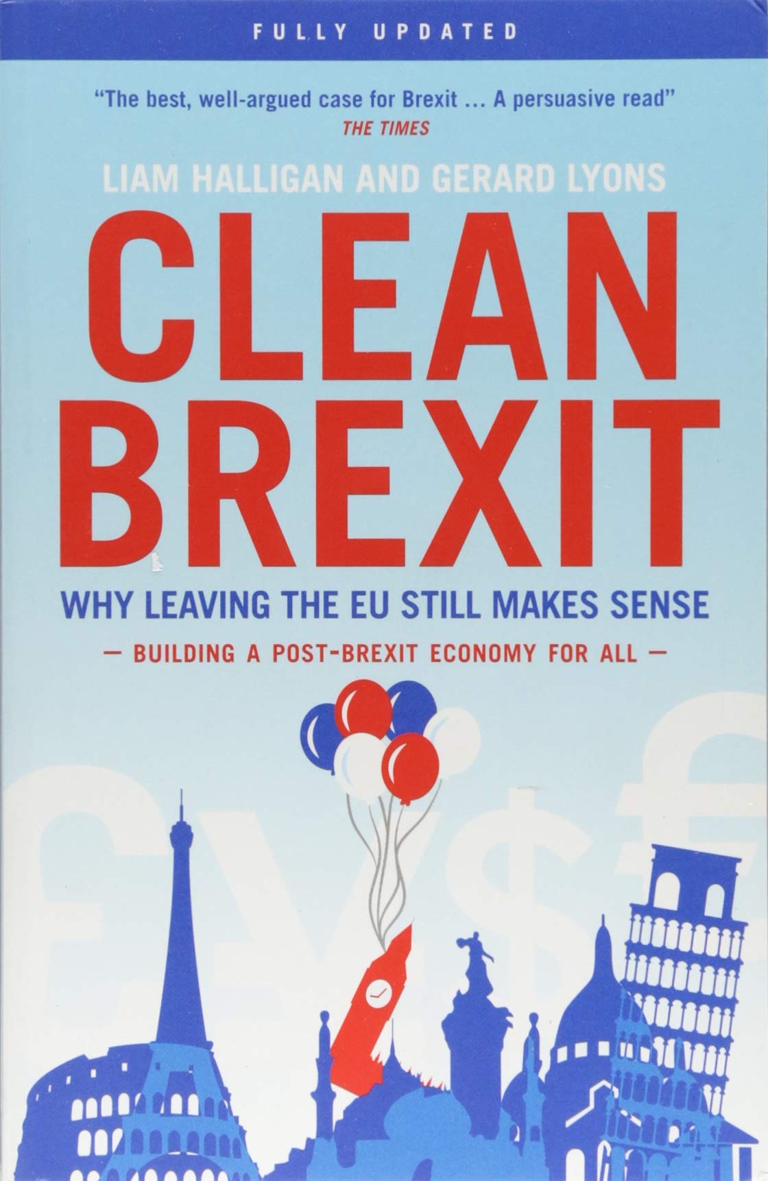 Clean Brexit: Why leaving the EU stillmakes sense - Building a post - Brexit economy for all: Why leaving the EU still makes sense - Building a Post-Brexit for all