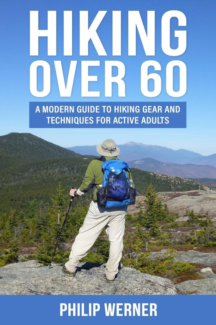 Hiking Over 60: A Modern Guide to Hiking Gear and Techniques for Active Adults