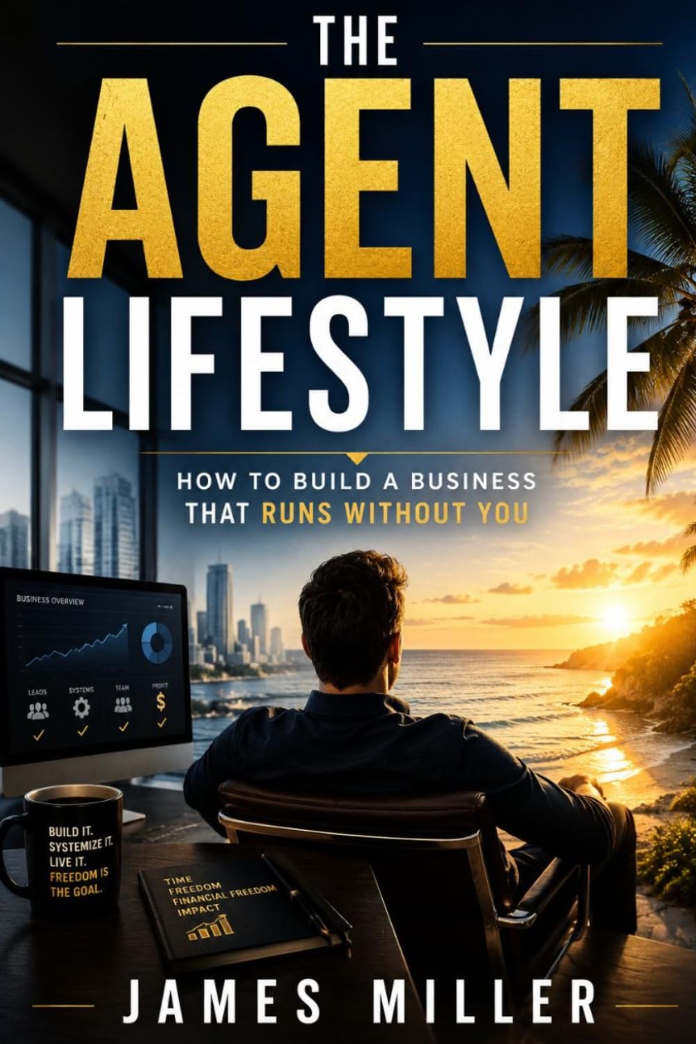 THE AGENT LIFESTYLE: How to Build a Business That Runs Without You