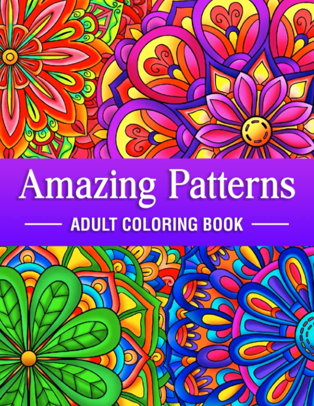Amazing Patterns Adult Coloring Book A Beautiful and Mindful Floral