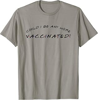 Could I Be Any More Vaccinated T-Shirt