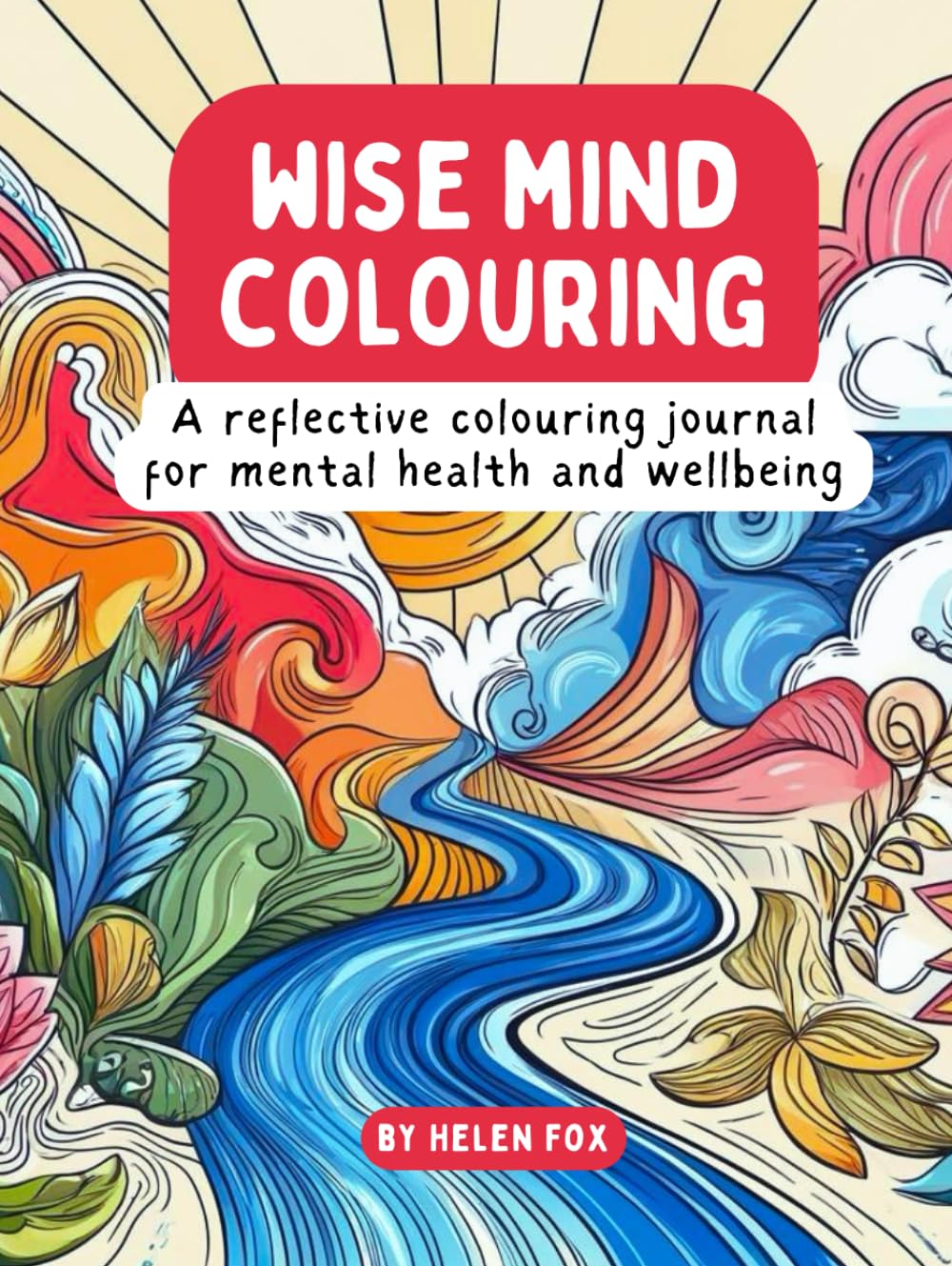 Wise Mind Colouring: A Reflective Colouring Journal for Mental Health and Wellbeing