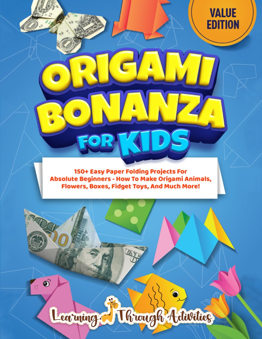 Origami Bonanza For Kids: Value Edition: 150+ Easy Paper Folding Projects For Absolute Beginners - How To Make Origami Animals, Flowers, Boxes, Fidget Toys, And Much More! (Origami Fun)      Paperback – October 2, 2022