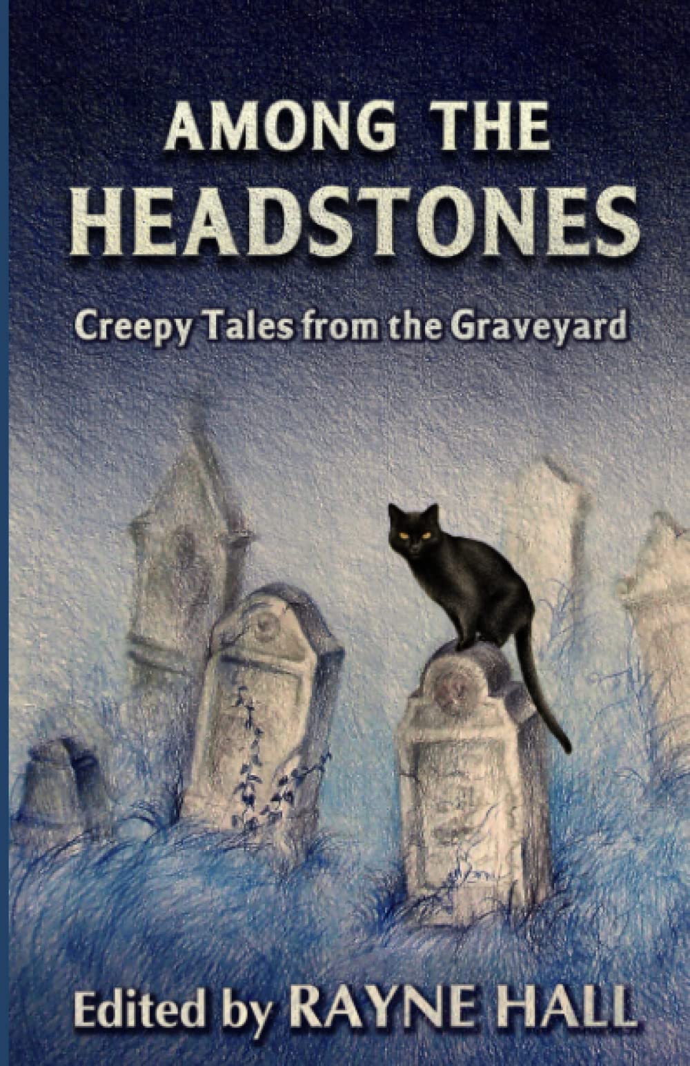 Among the Headstones: Creepy Tales from the Graveyard: Gothic Ghost and Horror Stories