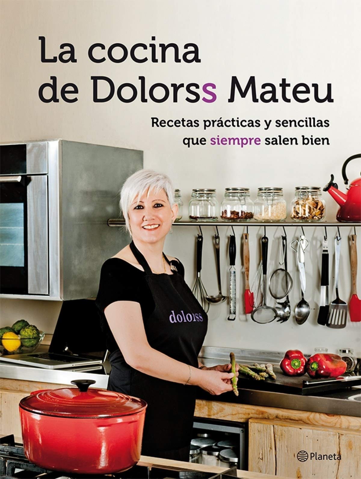 La cocina de Dolorss Mateu: Recetas prácticas y sencillas que siempre salen bien (Planeta Cocina)