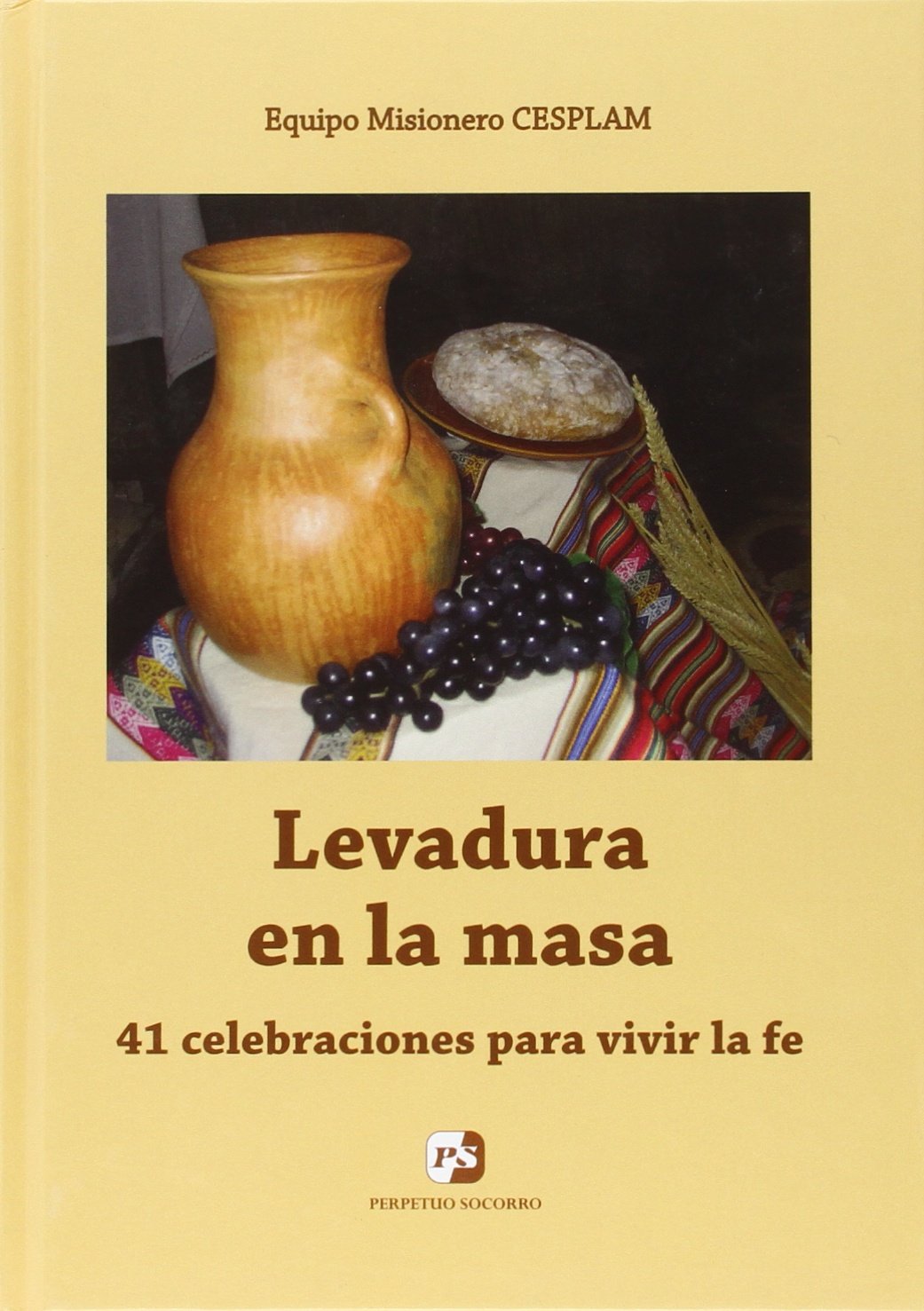 Levadura en la masa : 41 celebraciones para vivir la fe
