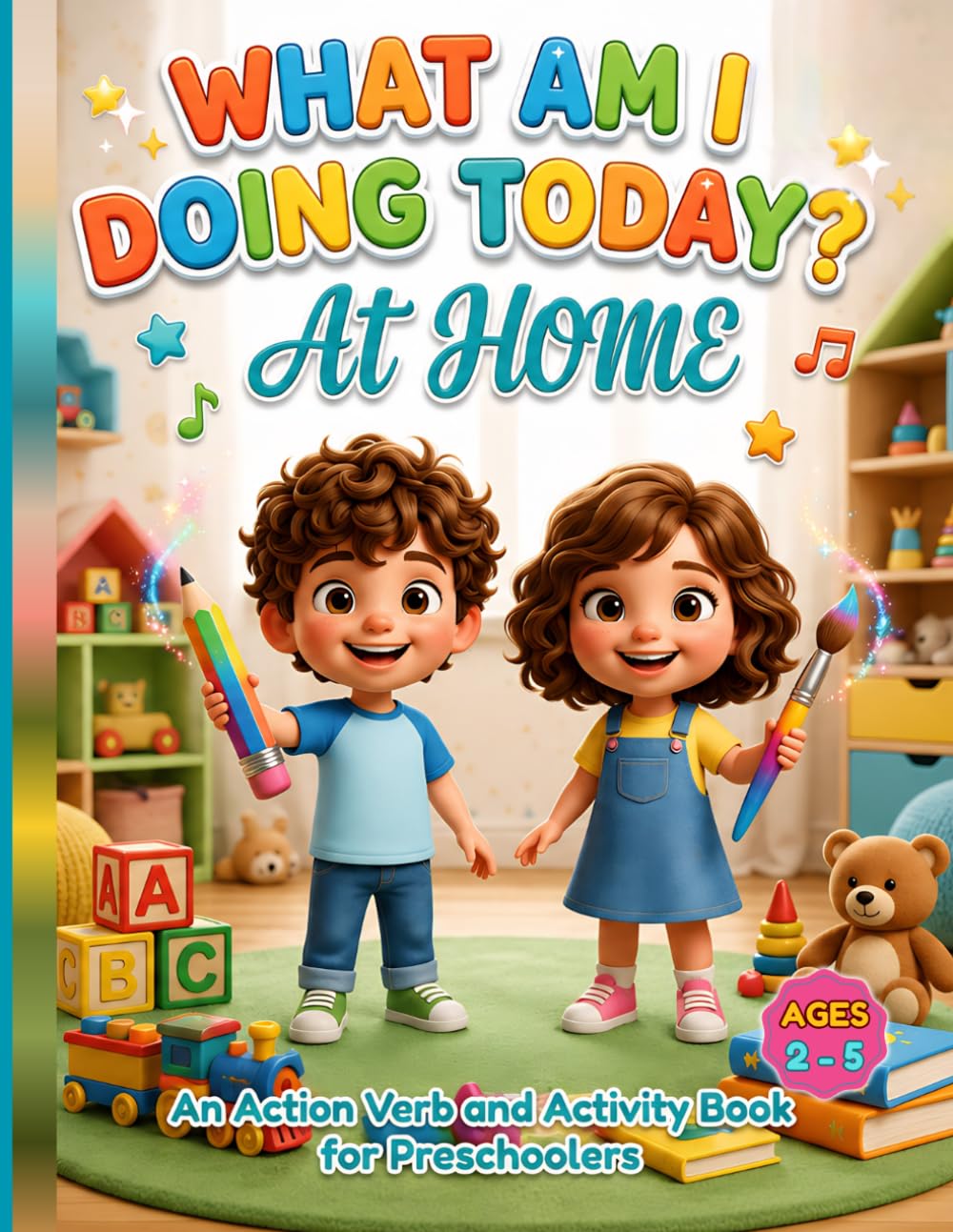 What Am I Doing Today? At Home: An Action Verb and Activity Book for Preschoolers Ages 2–5