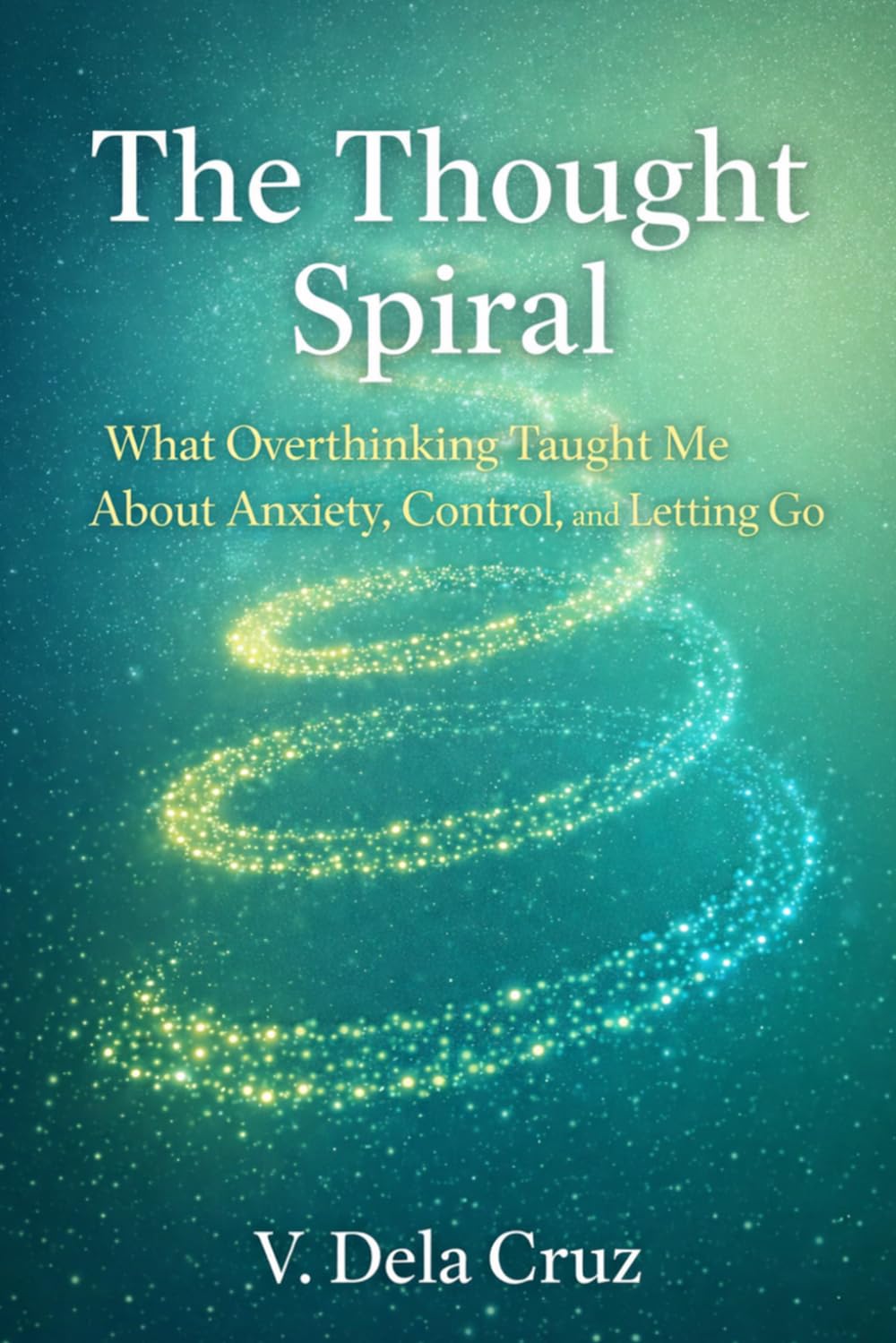 The Thought Spiral: What Overthinking Taught Me About Anxiety, Control, and Letting Go