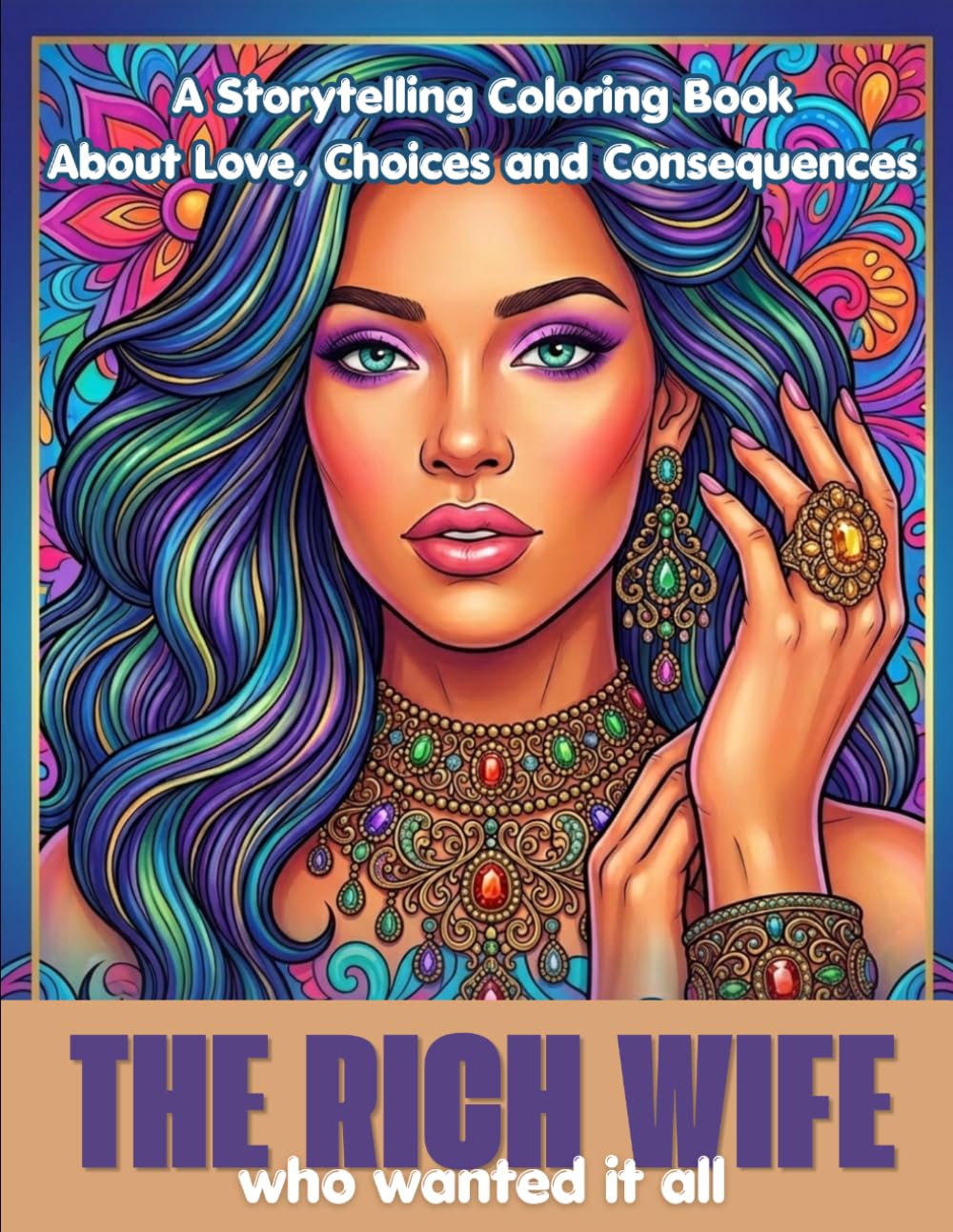 The Rich Wife Who Wanted It All: A Storytelling Coloring Book About Love, Choices and Consequences