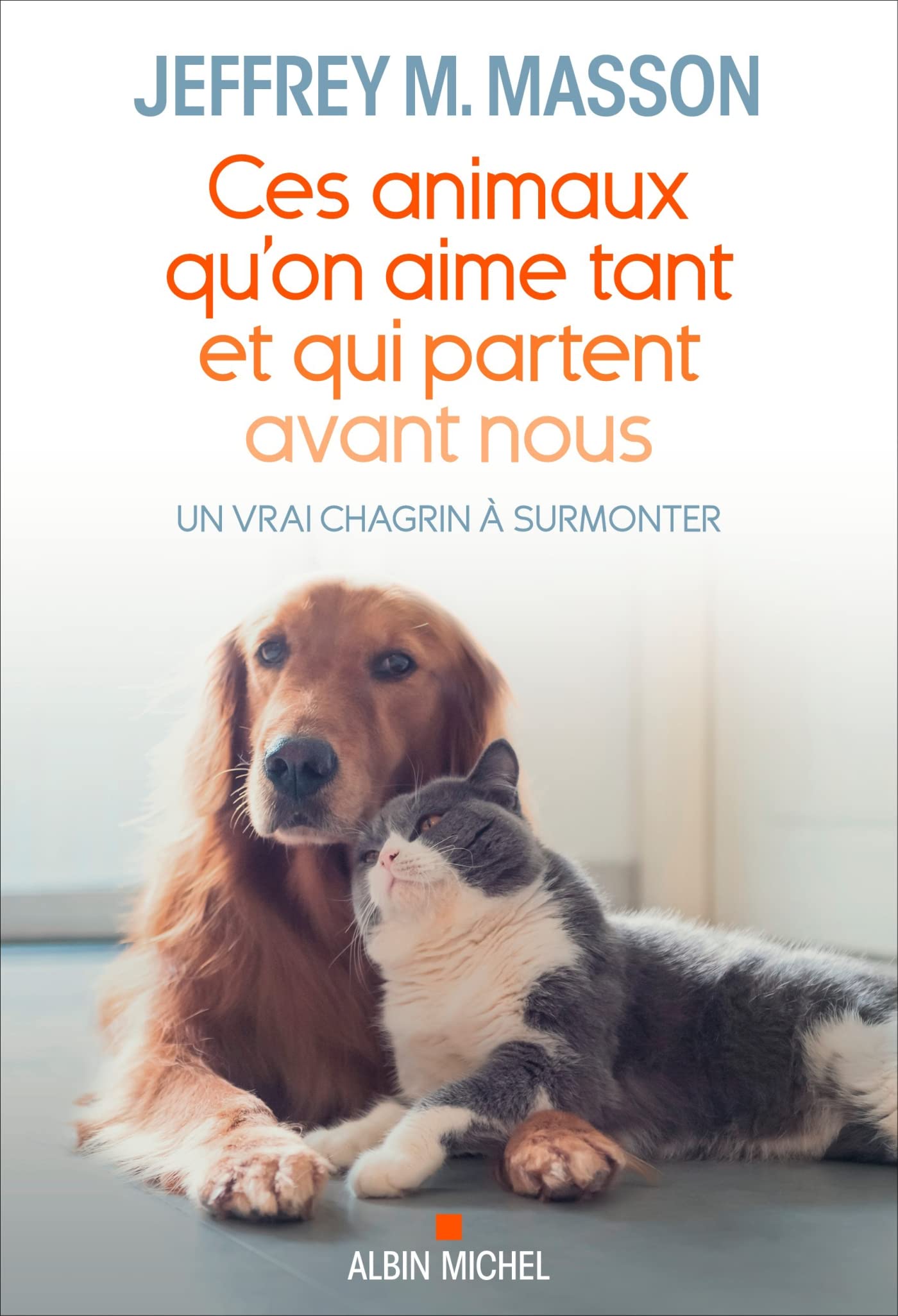 Ces animaux qu'on aime tant et qui partent avant nous: Un vrai chagrin à surmonter